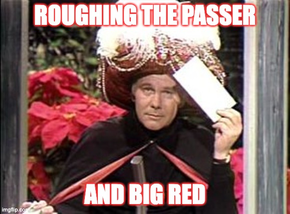 Carnac | ROUGHING THE PASSER; AND BIG RED | image tagged in magician | made w/ Imgflip meme maker