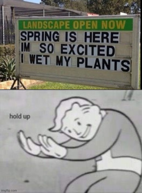 lol | image tagged in fallout hold up,memes,funny,stupid signs,spring,stupid | made w/ Imgflip meme maker