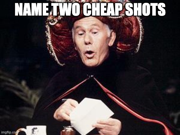 carnac | NAME TWO CHEAP SHOTS | image tagged in magic | made w/ Imgflip meme maker