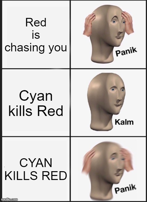 Panik Kalm Panik Meme | Red is chasing you; Cyan kills Red; CYAN KILLS RED | image tagged in memes,panik kalm panik,among us,funny memes,scared cat | made w/ Imgflip meme maker