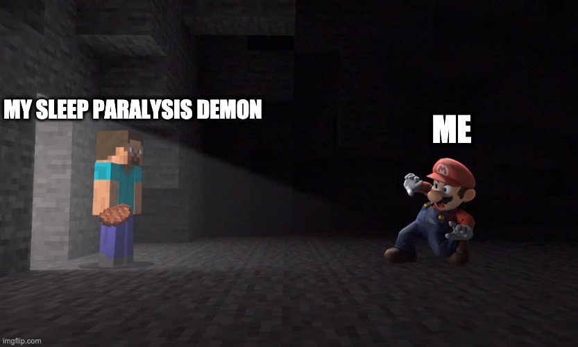 minecraft mario meme | ME; MY SLEEP PARALYSIS DEMON | image tagged in minecraft,super smash bros,memes | made w/ Imgflip meme maker