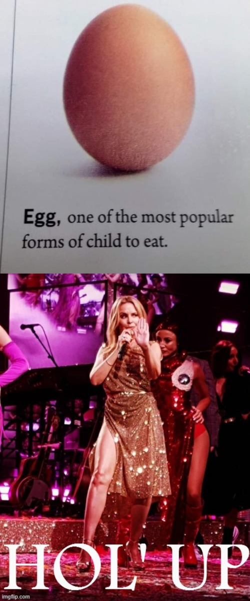 #CannibalConfirmed | image tagged in kylie hol' up,egg one of the most popular forms of child to eat,cannibal | made w/ Imgflip meme maker