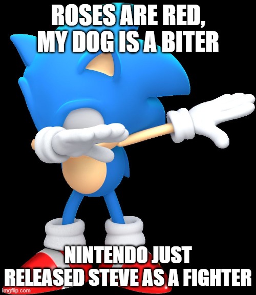 Frick yeah |  ROSES ARE RED, MY DOG IS A BITER; NINTENDO JUST RELEASED STEVE AS A FIGHTER | image tagged in dabbing sonic | made w/ Imgflip meme maker