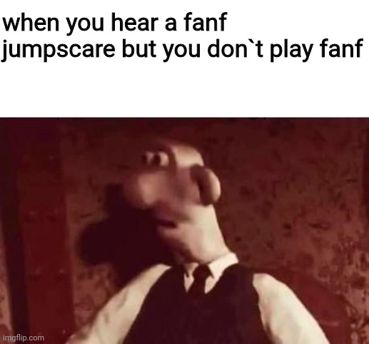 Unsettled Wallace | when you hear a fanf jumpscare but you don`t play fanf | image tagged in memes,fanf | made w/ Imgflip meme maker