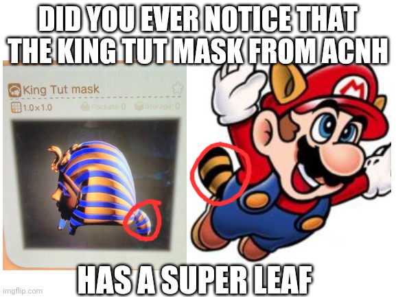 Super leaf King tut | DID YOU EVER NOTICE THAT THE KING TUT MASK FROM ACNH; HAS A SUPER LEAF | image tagged in animal crossing | made w/ Imgflip meme maker