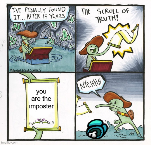 The Scroll Of Truth | you are the imposter | image tagged in memes,the scroll of truth | made w/ Imgflip meme maker