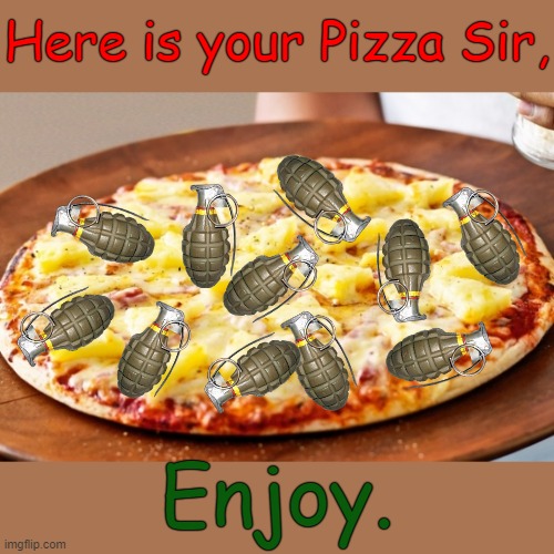 Mangiare! | Here is your Pizza Sir, Enjoy. | image tagged in pineapple pizza | made w/ Imgflip meme maker
