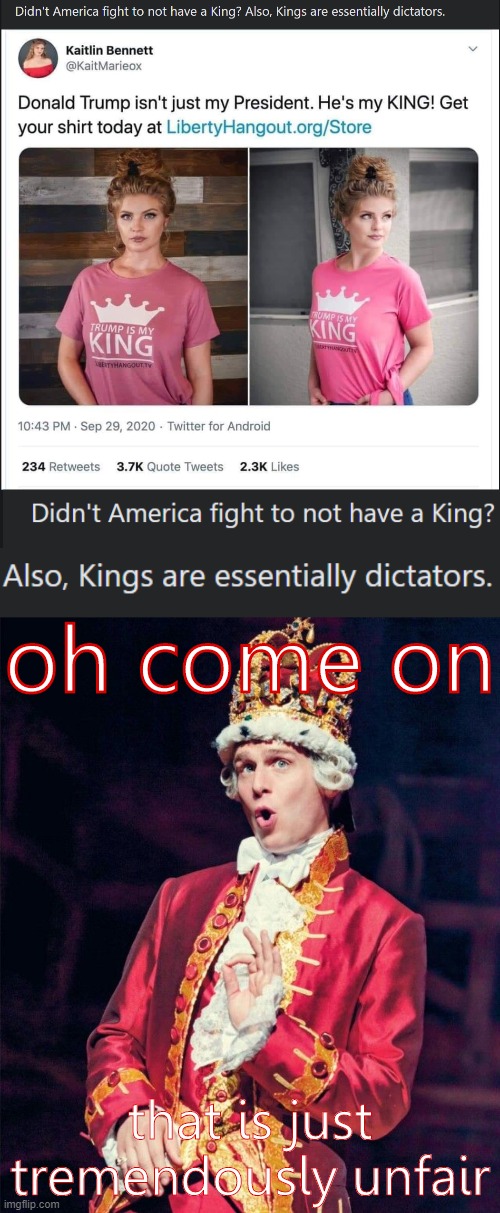 nono ur wrong aktuallty 1776 was 4 guns & no taxes & kill the indians maga | oh come on; that is just tremendously unfair | image tagged in king george from hamilton,king,dictator,cult,maga,trump supporters | made w/ Imgflip meme maker