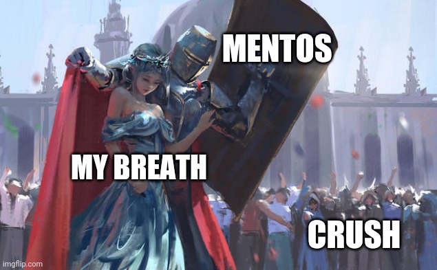 Guard | MENTOS; MY BREATH; CRUSH | image tagged in guard,funny memes | made w/ Imgflip meme maker