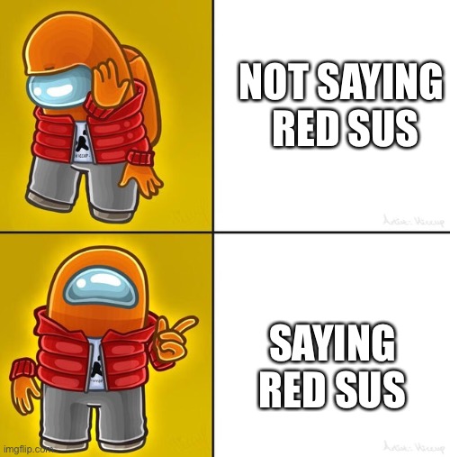Red def sus NOT SAYING RED SUS; SAYING RED SUS image tagged in among us d.....