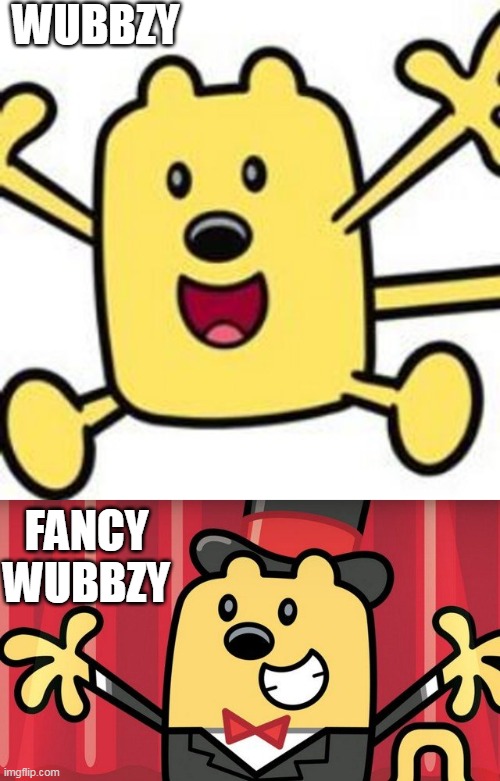 Fancy Wubbzy | WUBBZY; FANCY WUBBZY | image tagged in wubbzy | made w/ Imgflip meme maker