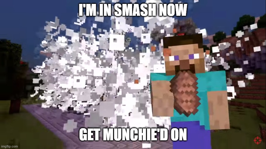 Get Munchie'd On | I'M IN SMASH NOW; GET MUNCHIE'D ON | image tagged in super smash bros,minecraft | made w/ Imgflip meme maker