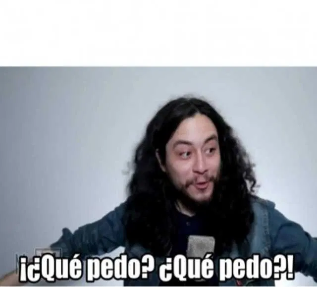 QUE PEDO QUE PEDO Blank Meme Template