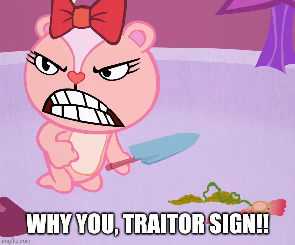 WHY YOU, TRAITOR SIGN!! | made w/ Imgflip meme maker