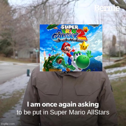 Hehe lol | to be put in Super Mario AllStars | image tagged in memes,bernie i am once again asking for your support | made w/ Imgflip meme maker