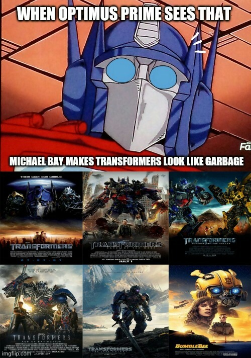 When optimus prime sees that michael bay makes transformers look like garbage | image tagged in transformers,michael bay,funny memes,optimus prime,surprised | made w/ Imgflip meme maker