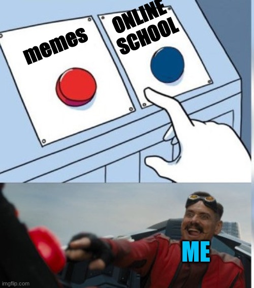 Two Buttons Eggman | memes ONLINE SCHOOL ME | image tagged in two buttons eggman | made w/ Imgflip meme maker