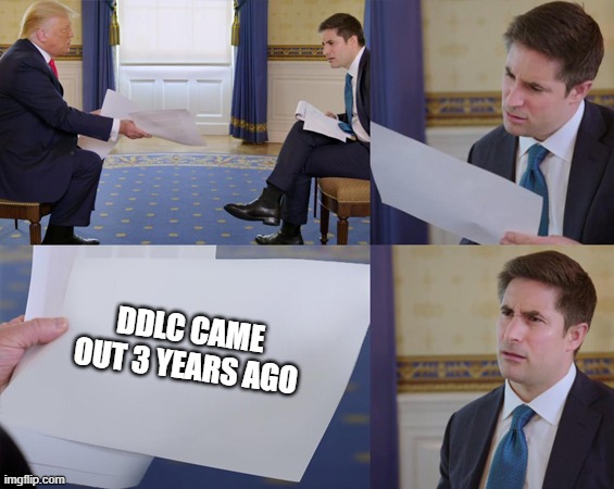 Guy looking at paper then confused | DDLC CAME OUT 3 YEARS AGO | image tagged in guy looking at paper then confused | made w/ Imgflip meme maker