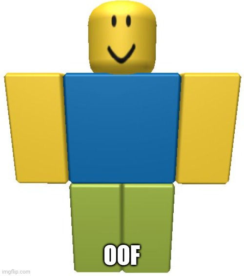 ROBLOX Noob | OOF | image tagged in roblox noob | made w/ Imgflip meme maker