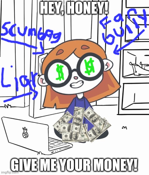 HEY, HONEY! GIVE ME YOUR MONEY! | made w/ Imgflip meme maker
