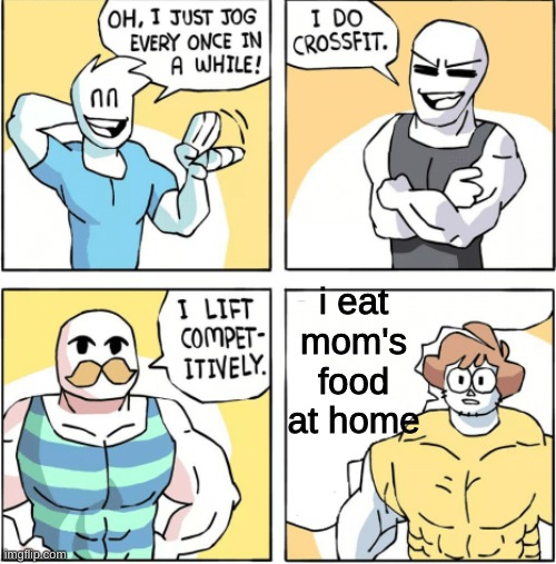 strong | i eat mom's food at home | image tagged in increasingly buff | made w/ Imgflip meme maker
