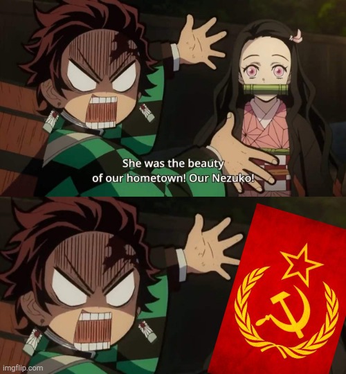 OUR NEZUKO | image tagged in demon slayer,soviet russia,nezuko | made w/ Imgflip meme maker