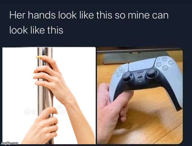 Her hands... | image tagged in hands,pole,playstation | made w/ Imgflip meme maker