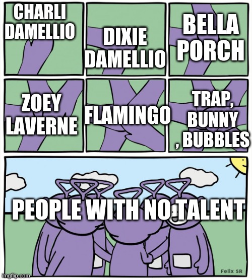 Teletubbies in a circle | DIXIE DAMELLIO; BELLA PORCH; CHARLI DAMELLIO; ZOEY LAVERNE; FLAMINGO; TRAP, BUNNY , BUBBLES; PEOPLE WITH NO TALENT | image tagged in teletubbies in a circle | made w/ Imgflip meme maker