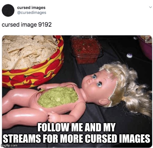 i was tempted to click NSFW | FOLLOW ME AND MY STREAMS FOR MORE CURSED IMAGES | image tagged in cursed image,guacamole,doll | made w/ Imgflip meme maker