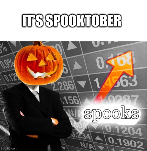 Spooks are going up | IT’S SPOOKTOBER | image tagged in spooky,spooktober,stonks,pumpkin,scary,october | made w/ Imgflip meme maker