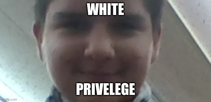 white privilege | WHITE; PRIVILEGE | image tagged in white woman,attack helicopter,memes,not funny | made w/ Imgflip meme maker