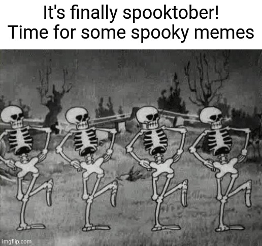Doot | It's finally spooktober! Time for some spooky memes | image tagged in spooky scary skeletons,memes | made w/ Imgflip meme maker