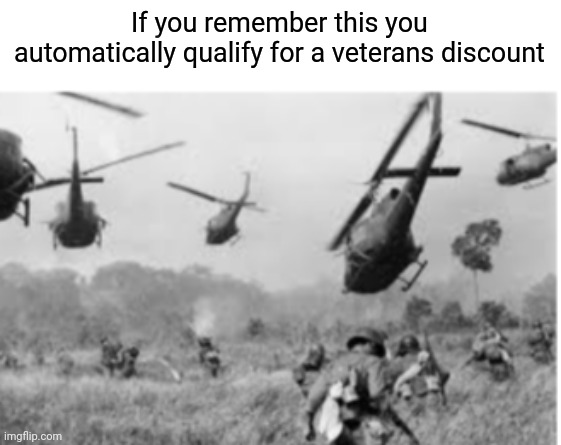 Anti meme | If you remember this you automatically qualify for a veterans discount | image tagged in memes,world war 2 | made w/ Imgflip meme maker
