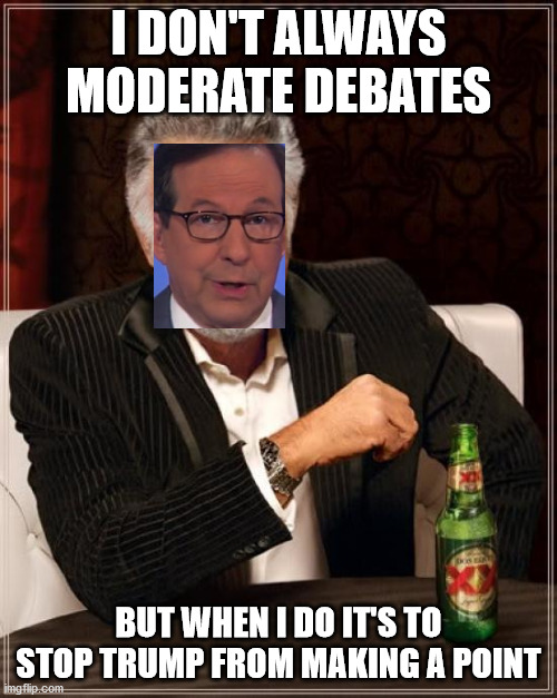 We're moving on to the next topic | I DON'T ALWAYS MODERATE DEBATES; BUT WHEN I DO IT'S TO STOP TRUMP FROM MAKING A POINT | image tagged in memes,the most interesting man in the world,moderators,presidential debate,election 2020 | made w/ Imgflip meme maker