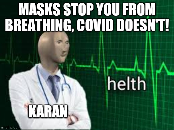 2020 | MASKS STOP YOU FROM BREATHING, COVID DOESN'T! KARAN | image tagged in helth | made w/ Imgflip meme maker