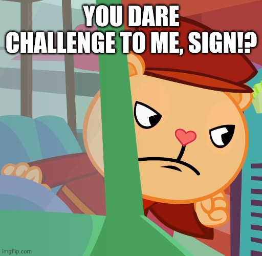  YOU DARE CHALLENGE TO ME, SIGN!? | made w/ Imgflip meme maker