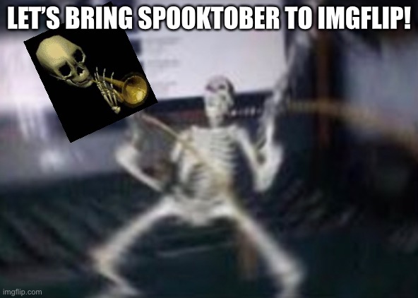 Spooktober | LET’S BRING SPOOKTOBER TO IMGFLIP! | image tagged in spooktober | made w/ Imgflip meme maker