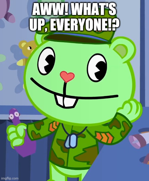 Adorable Flippy (HTF) | AWW! WHAT'S UP, EVERYONE!? | image tagged in adorable flippy htf,flippy htf,happy tree friends,memes | made w/ Imgflip meme maker