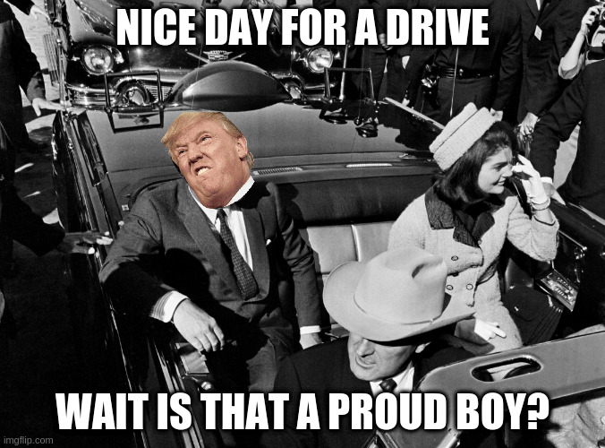 Texas 1963 | NICE DAY FOR A DRIVE; WAIT IS THAT A PROUD BOY? | image tagged in texas 1963 | made w/ Imgflip meme maker