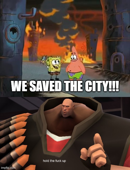 true | WE SAVED THE CITY!!! | image tagged in we did it patrick we saved the city,heavy hold up,cool | made w/ Imgflip meme maker