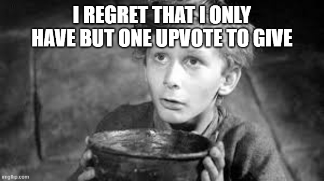 poor british boy | I REGRET THAT I ONLY HAVE BUT ONE UPVOTE TO GIVE | image tagged in poor british boy | made w/ Imgflip meme maker