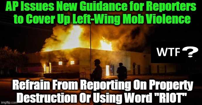 AP Dictates "Unrest" Should Be Used, Not "Riot", Because It's Less "Emotional"... | AP Issues New Guidance for Reporters 
to Cover Up Left-Wing Mob Violence; Refrain From Reporting On Property Destruction Or Using Word "RIOT" | image tagged in political meme,democratic socialism,riots,blm,antifa,media bias | made w/ Imgflip meme maker