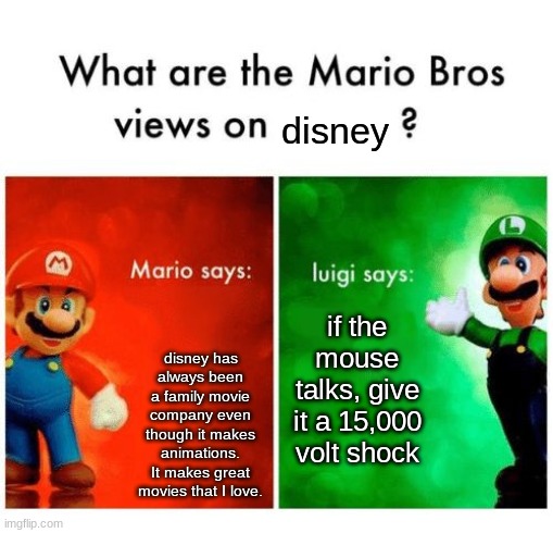 Mario vs luigi | disney; disney has always been a family movie company even though it makes animations. It makes great movies that I love. if the mouse talks, give it a 15,000 volt shock | image tagged in mario vs luigi | made w/ Imgflip meme maker