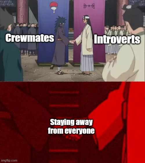 both of these guys literally do the same | Introverts; Crewmates; Staying away from everyone | image tagged in naruto handshake meme template | made w/ Imgflip meme maker
