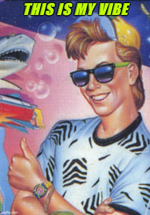 Radical Man | THIS IS MY VIBE | image tagged in radical man | made w/ Imgflip meme maker