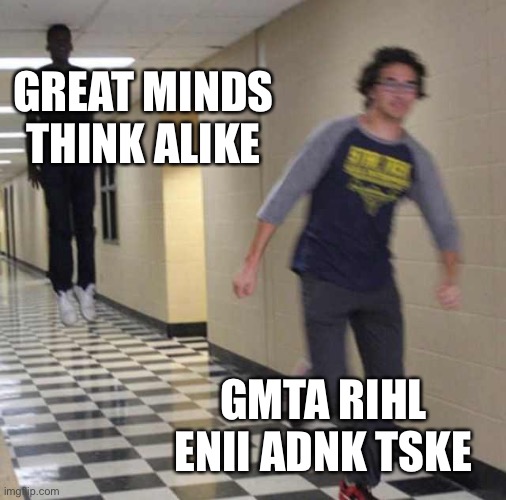 floating boy chasing running boy | GREAT MINDS THINK ALIKE GMTA RIHL ENII ADNK TSKE | image tagged in floating boy chasing running boy | made w/ Imgflip meme maker