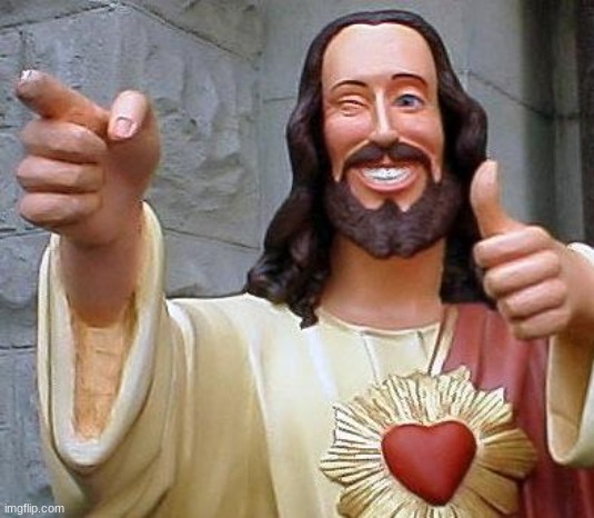 Jesus thanks you | image tagged in jesus thanks you,buddy christ | made w/ Imgflip meme maker