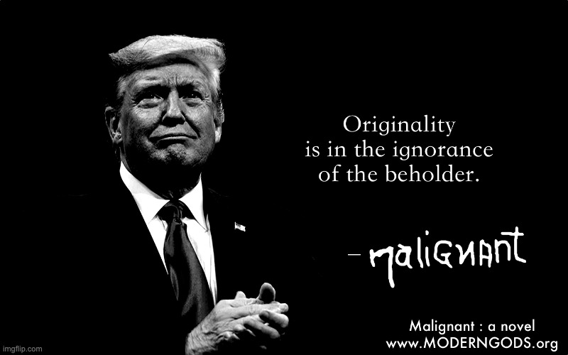 Trump Original - Malignant | image tagged in books,donald trump,trump,president,inspirational quote,america | made w/ Imgflip meme maker