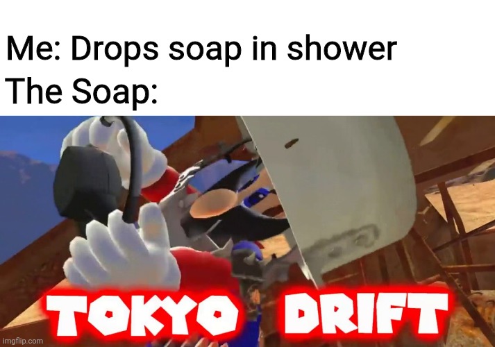 This is so true | The Soap:; Me: Drops soap in shower | image tagged in mario | made w/ Imgflip meme maker