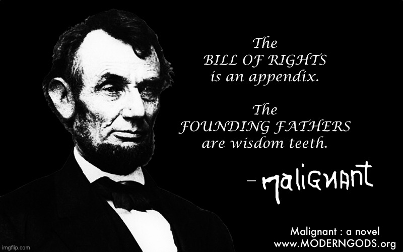 Bill of Rights Appendix - Malignant | image tagged in abraham lincoln,constitution,founding fathers,teeth,bill of rights,hamilton | made w/ Imgflip meme maker